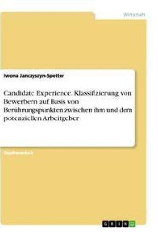 Candidate Experience. Klassifizierung von Bewerbern auf Basis von Berührungspunkten zwischen ihm und dem potenziellen Arbeitgeber