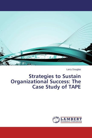 Strategies to Sustain Organizational Success: The Case Study of TAPE