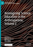 Reimagining Science Education in the Anthropocene, Volume 2