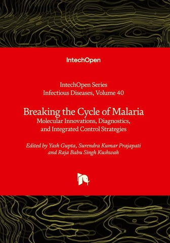 Breaking the Cycle of Malaria - Molecular Innovations, Diagnostics, and Integrated Control Strategies