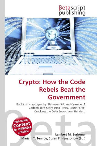 Crypto: How the Code Rebels Beat the Government