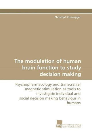 The modulation of human brain function to study decision making