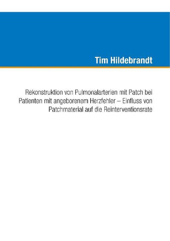 Rekonstruktion von Pulmonalarterien mit Patch bei Patienten mit angeborenem Herzfehler – Einfluss von Patchmaterial auf die Reinterventionsrate