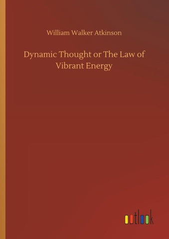 Dynamic Thought or The Law of Vibrant Energy