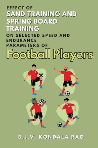 Effect of Sand Training and Spring Board Training on Selected Speed and Endurance Parameters of Football Players