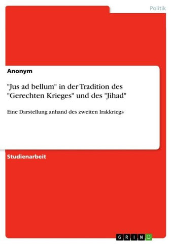 "Jus ad bellum" in der Tradition des "Gerechten Krieges" und des "Jihad"