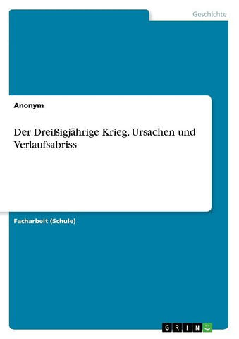 Der Dreißigjährige Krieg. Ursachen und Verlaufsabriss
