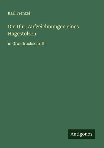 Die Uhr; Aufzeichnungen eines Hagestolzen