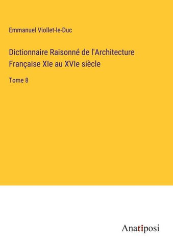 Dictionnaire Raisonné de l'Architecture Française XIe au XVIe siècle