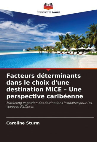 Facteurs déterminants dans le choix d'une destination MICE - Une perspective caribéenne
