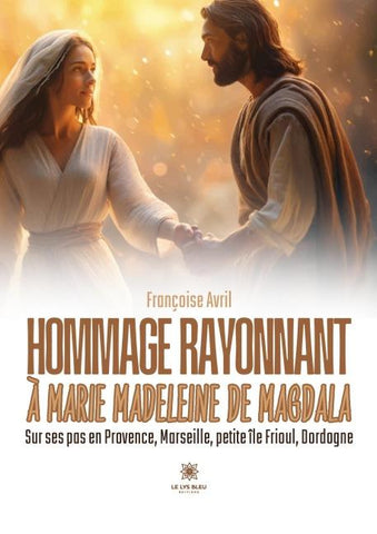 Hommage rayonnant à Marie Madeleine de Magdala