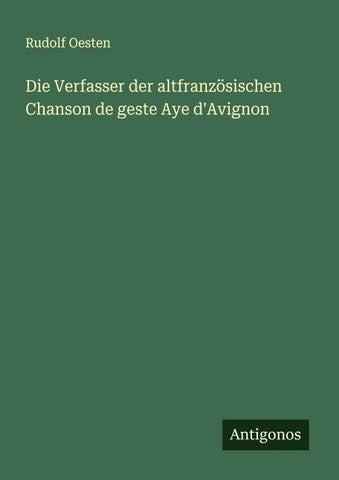 Die Verfasser der altfranzösischen Chanson de geste Aye d'Avignon