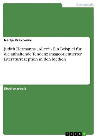 Judith Hermanns "Alice" - Ein Beispiel für die anhaltende Tendenz imageorientierter Literaturrezeption in den Medien