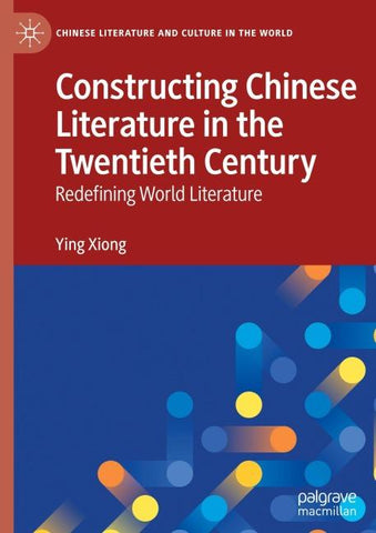 Constructing Chinese Literature in the Twentieth Century