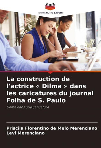 La construction de l'actrice ' Dilma ' dans les caricatures du journal Folha de S. Paulo