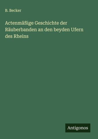 Actenmäßige Geschichte der Räuberbanden an den beyden Ufern des Rheins