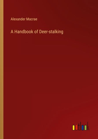 A Handbook of Deer-stalking