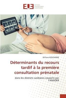 Déterminants du recours tardif à la première consultation prénatale