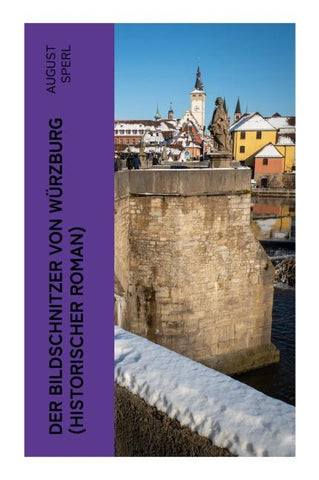 Der Bildschnitzer von Würzburg (Historischer Roman)