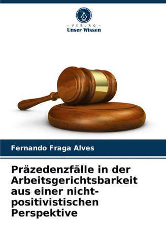 Präzedenzfälle in der Arbeitsgerichtsbarkeit aus einer nicht-positivistischen Perspektive