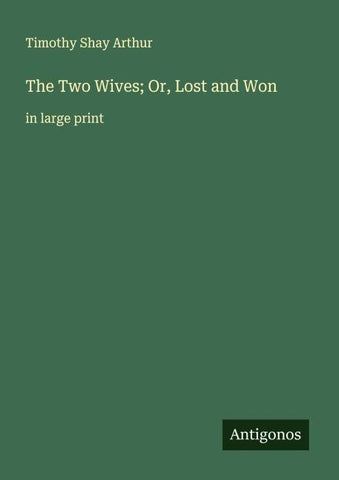 The Two Wives; Or, Lost and Won