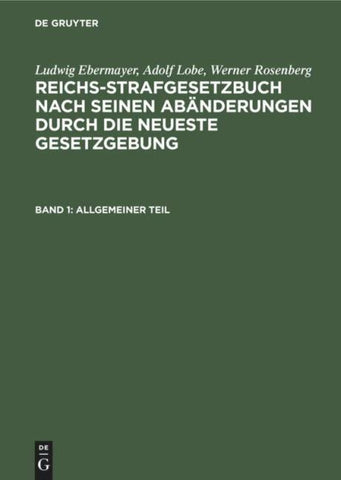 Ludwig Ebermayer; Adolf Lobe; Werner Rosenberg: Reichs-Strafgesetzbuch... / Allgemeiner Teil