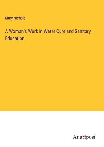 A Woman's Work in Water Cure and Sanitary Education