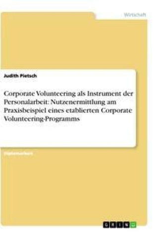 Corporate Volunteering als Instrument der Personalarbeit: Nutzenermittlung am Praxisbeispiel eines etablierten Corporate Volunteering-Programms