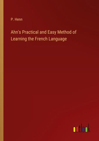 Ahn's Practical and Easy Method of Learning the French Language