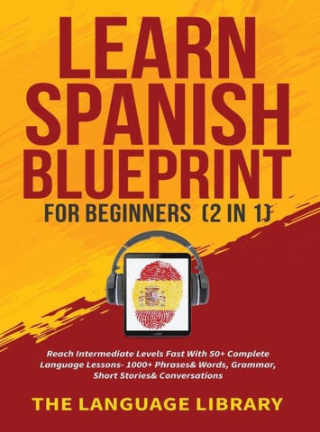 Learn Spanish Blueprint For Beginners (2 in 1)