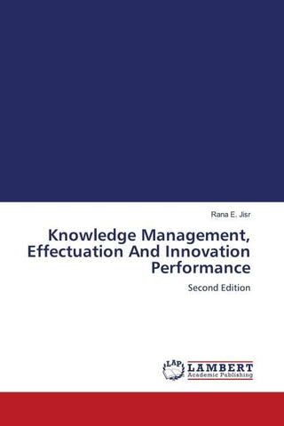 Knowledge Management, Effectuation And Innovation Performance