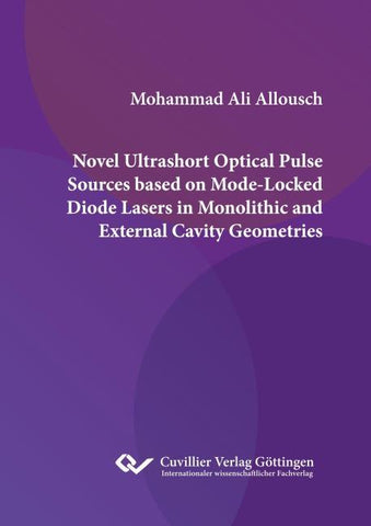 NOVEL ULTRASHORT OPTICAL PULSE SOURCES BASED ON MODE-LOCKED DIODE LASERS IN MONOLITHIC AND EXTERNAL CAVITY GEOMETRIES