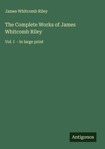 The Complete Works of James Whitcomb Riley