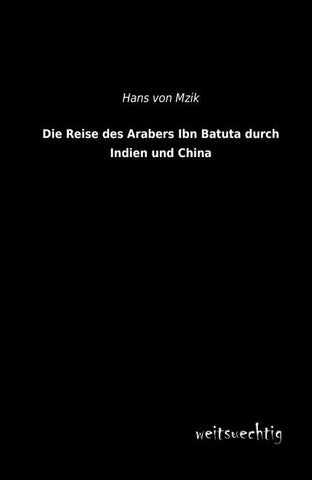 Die Reise des Arabers Ibn Batuta durch Indien und China