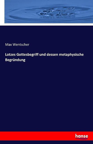 Lotzes Gottesbegriff und dessen metaphysische Begründung