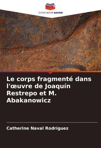 Le corps fragmenté dans l'¿uvre de Joaquín Restrepo et M. Abakanowicz