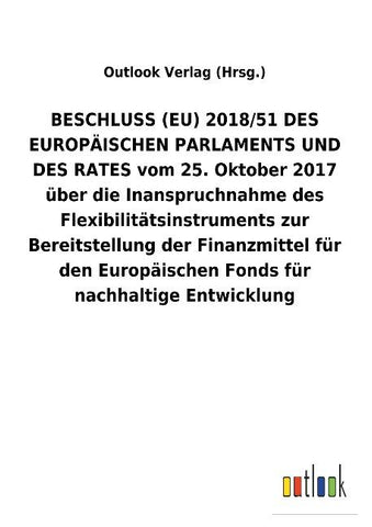 BESCHLUSS (EU) 2018/51 DES EUROPÄISCHEN PARLAMENTS UND DES RATES vom 25. Oktober 2017 über die Inanspruchnahme des Flexibilitätsinstruments zur Bereitstellung der Finanzmittel für den Europäischen Fonds für nachhaltige Entwicklung