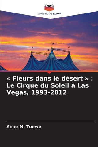 ' Fleurs dans le désert ' : Le Cirque du Soleil à Las Vegas, 1993-2012