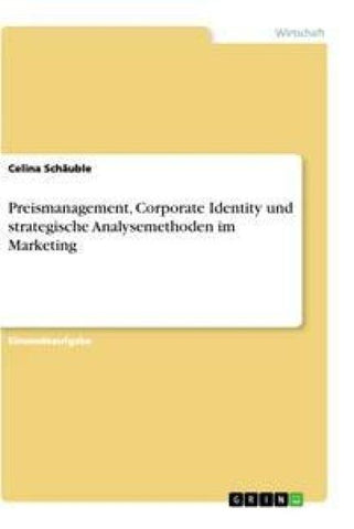 Preismanagement, Corporate Identity und strategische Analysemethoden im Marketing