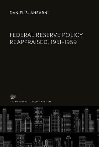 Federal Reserve Policy Reappraised, 1951-1959