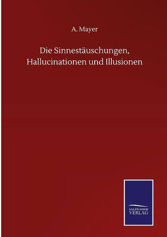 Die Sinnestäuschungen, Hallucinationen und Illusionen