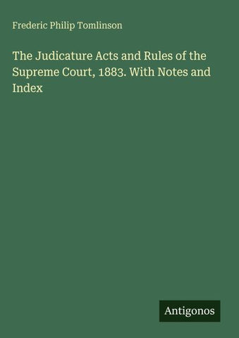 The Judicature Acts and Rules of the Supreme Court, 1883. With Notes and Index