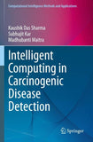 Intelligent Computing in Carcinogenic Disease Detection