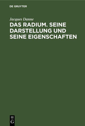 Das Radium. Seine Darstellung und seine Eigenschaften