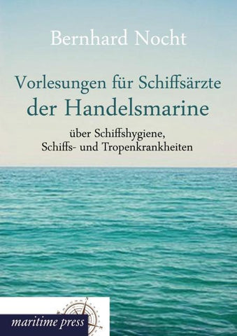 Vorlesungen für Schiffsärzte der Handelsmarine über Schiffshygiene, Schiffs- und Tropenkrankheiten