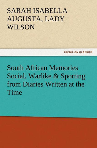 South African Memories Social, Warlike & Sporting from Diaries Written at the Time