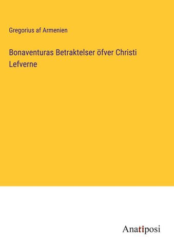 Bonaventuras Betraktelser öfver Christi Lefverne