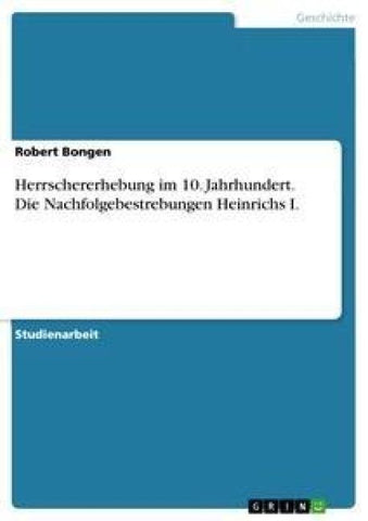 Herrschererhebung im10. Jahrhundert. Die Nachfolgebestrebungen Heinrichs I.