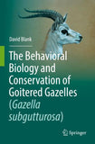 The Behavioral Biology and Conservation of Goitered Gazelles (Gazella subgutturosa)