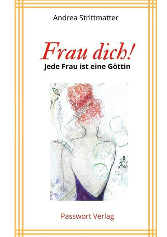 Frau dich! Jede Frau ist eine Göttin